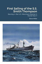 First Sailing of the S.S. Smith Thompson: Serving in the U.S. Merchant Marine in World War II