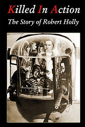 Killed in Action: The Story of B-24 Tail Gunner Robert Holly