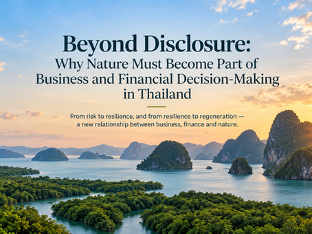 Beyond Disclosure: Why Nature Must Become Part of Business and Financial Decision-Making in Thailand