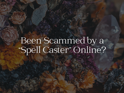 Been Scammed by a “Spell Caster” Online?
