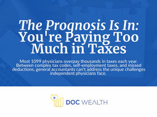 The Prognosis Is In: You're Paying Too Much in Taxes | Doc Wealth
