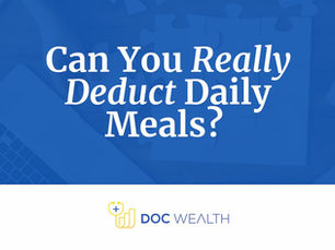 Can You Really Deduct Daily Meals? | Doc Wealth