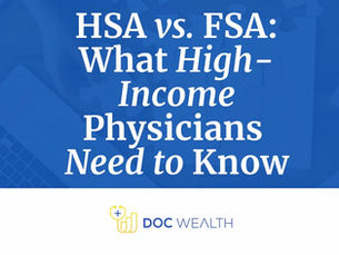 HSA vs. FSA: What High Income Physicians Need to Know