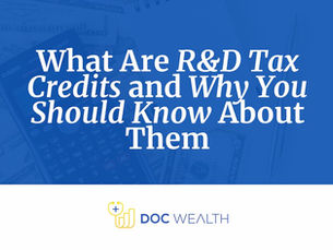 What Are R&D Tax Credits and Why You Should Know About Them | Doc Wealth