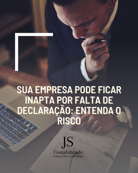 Sua empresa pode ficar inapta por falta de declaração: entenda o risco