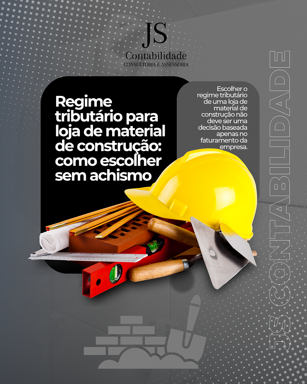 Regime tributário para loja de material de construção: como escolher sem achismo