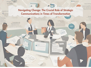 Navigating Change: The Crucial Role of Strategic Communications in Times of Transformation