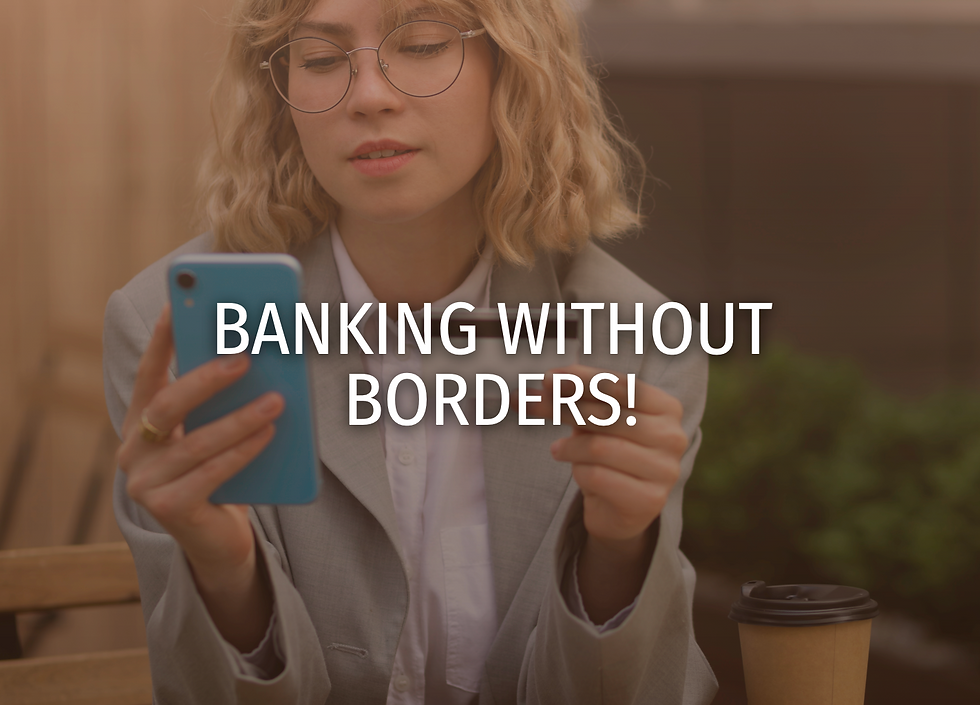 BANKING WITHOUT BORDERS!
