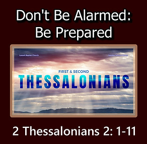 Don't Be Alarmed - Be Prepared 2 Thessalonians 2 1-11 Oct. 11, 2026 small.jpg