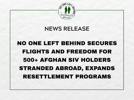 NEWS RELEASE: No One Left Behind Secures Flights and Freedom for 500+ Afghan SIV Holders Stranded Abroad, Expands Resettlement Programs