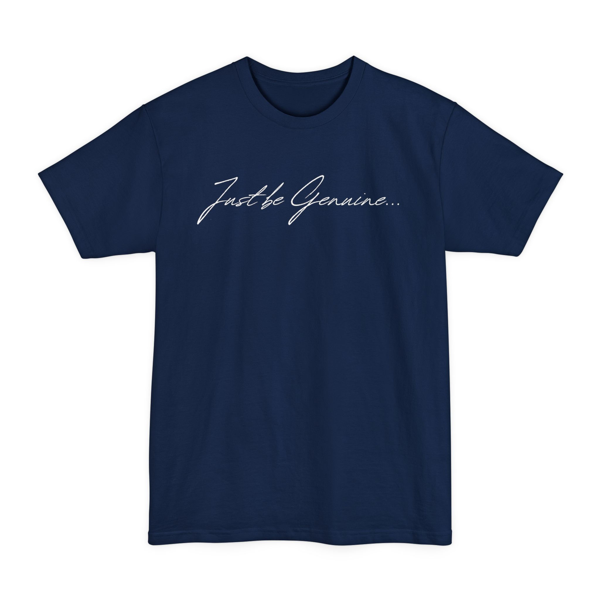 “Just Be Genuine” Tall/Big T-Shirt