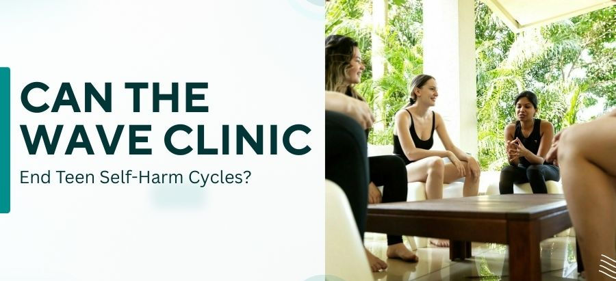 Can The Wave Clinic End Teen Self-Harm Cycles?
