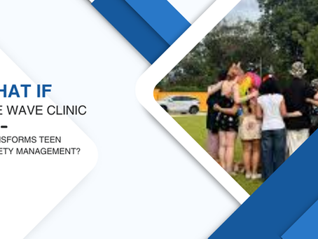What If The Wave Clinic Transforms Teen Anxiety Management?