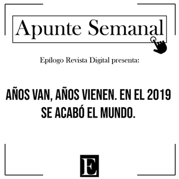 Apunte Semanal presenta: Años van, años vienen. En el 2019 se acabó el mundo.