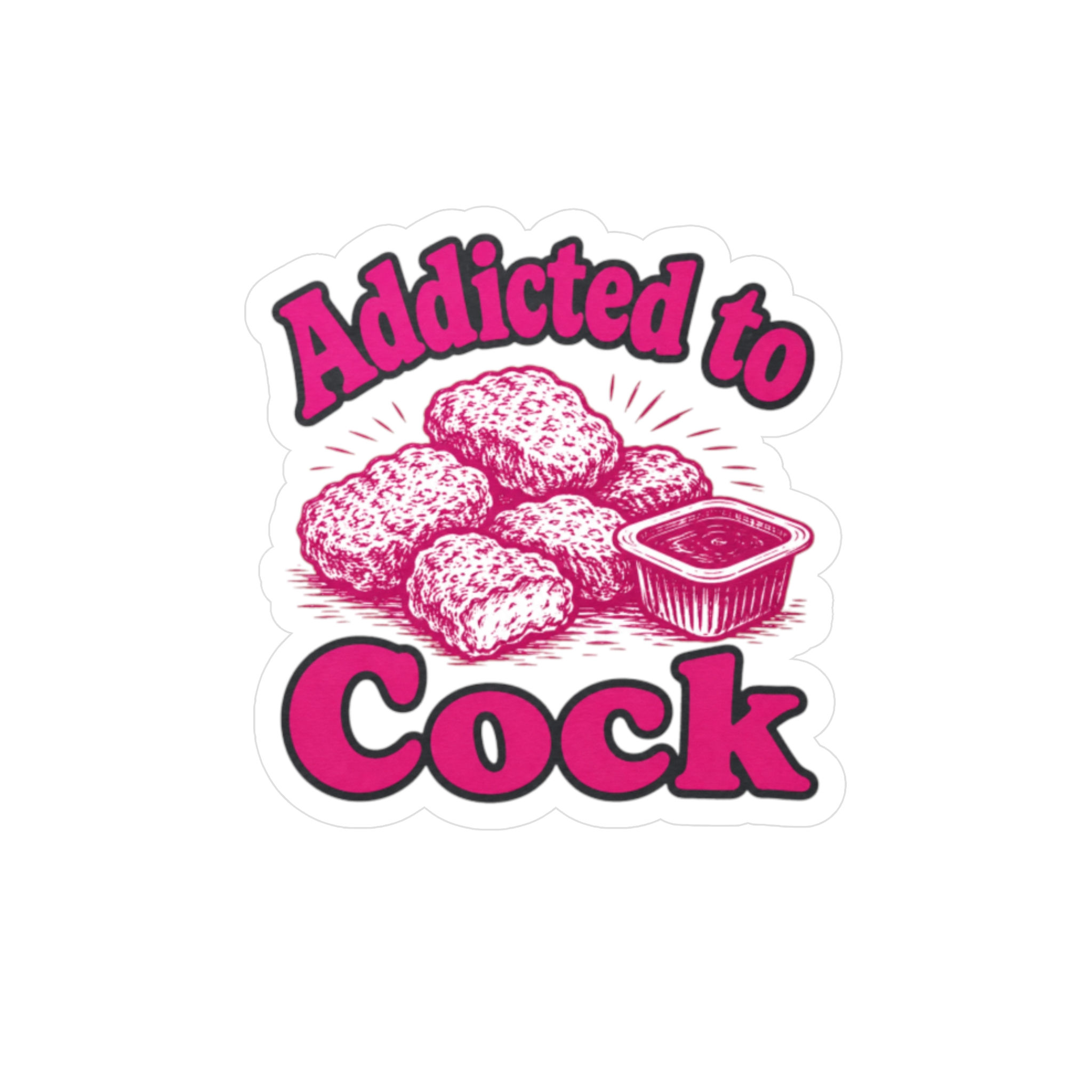"Addicted to Cock" Funny Nugget Sticker