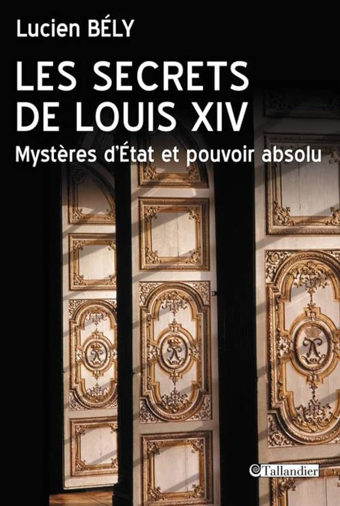 Les secrets de Louis XIV - Mystères d'État et pouvoir absolu