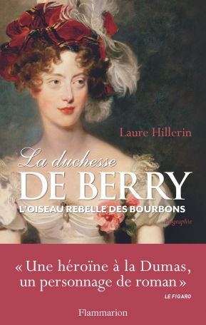 La duchesse de Berry - L'oiseau rebelle des Bourbons