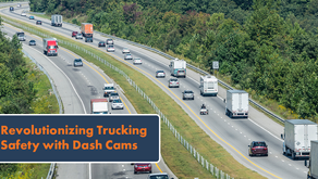 Revolutionizing Trucking Safety with Dash Cams