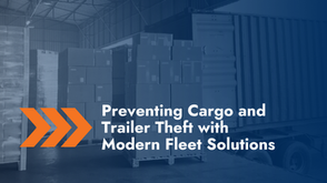 Preventing Cargo and Trailer Theft with Modern Fleet Solutions