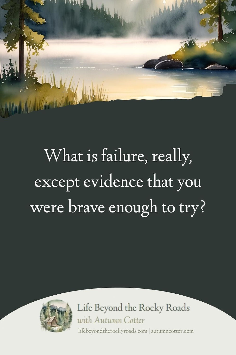 Graphic with quote: "What is failure, really, except evidence that you were brave enough to try?"