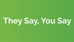 They Say, You Say