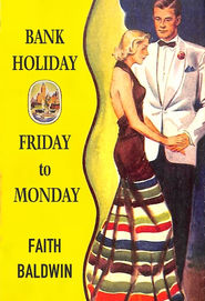 Bank Holiday & Friday To Monday by Faith Baldwin