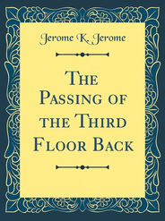 The Passing of the Third Floor Back by Jerome K. Jerome