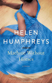 Machine Without Horses by Helen Humphreys