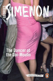 The Dancer At The Gai-Moulin by Georges Simenon