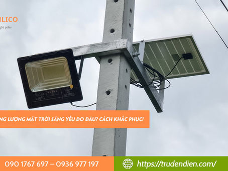 Đèn năng lượng mặt trời sáng yếu do đâu?
