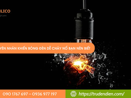 5 nguyên nhân khiến bóng đèn dễ cháy nổ bạn nên biết