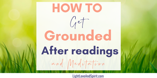 How Do You Get Grounded After Meditation And Psychic Readings?