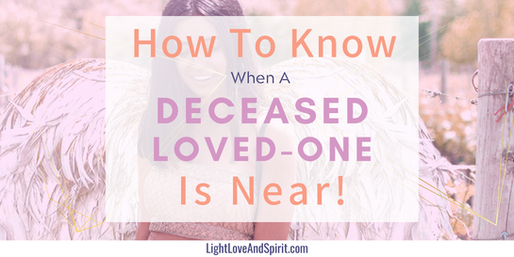 How To Know When A Deceased Loved One Is Near!