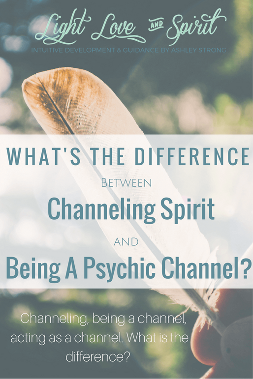 What Is The Difference Between Being A Psychic Channel And Channeling Spirit?