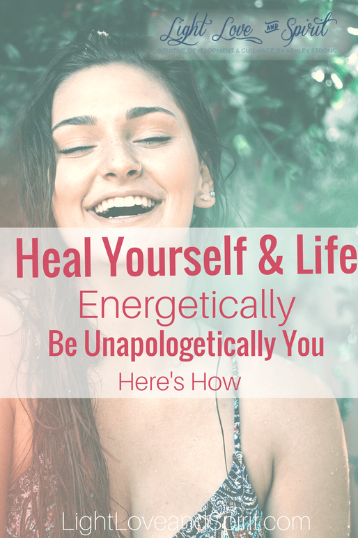 Be Unapologetically You! Heal Yourself. Manifest A Life You Want.