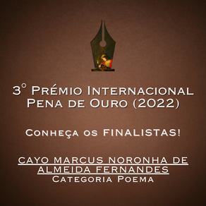 FINALISTAS do 3° Pena de Ouro: Cayo Marcus Noronha de Almeida Fernandes (POEMA)