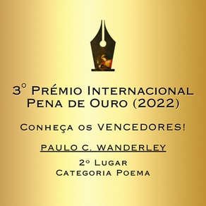VENCEDORES do 3° Pena de Ouro: Paulo C. Wanderley (2º LUGAR - CATEGORIA POEMA)