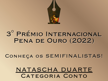 SEMIFINALISTAS do 3° Pena de Ouro: Natascha Duarte (CONTO)
