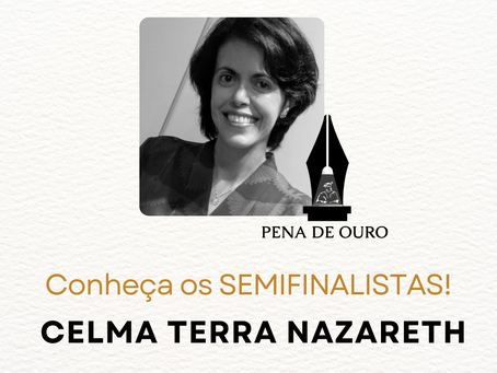 Pena de Ouro 2023: CONHECENDO OS SEMIFINALISTAS | CELMA TERRA NAZARETH [CATEGORIA POEMA]