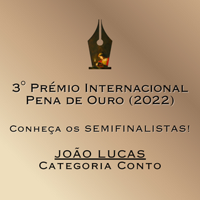 SEMIFINALISTAS do 3° Pena de Ouro: João Lucas (CONTO)