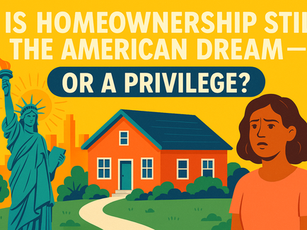 🏡 Is Homeownership Still the American Dream — or a Privilege?