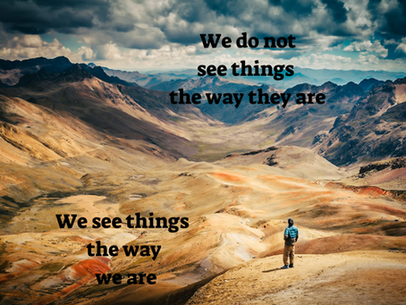 אנחנו רואים את המציאות דרך עצמנו