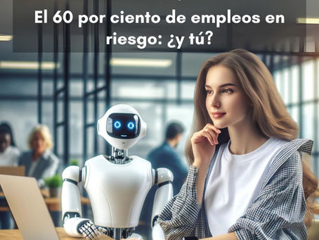 El 60 por ciento de empleos en riesgo: ¿y tú?