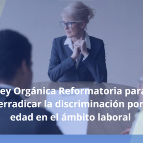 Ley Orgánica Reformatoria para erradicar la discriminación por edad en el ámbito laboral