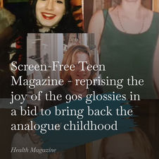 Screen-Free Teen Magazine - reprising the joy of the 90s glossies in a bid to bring back the analogue childhood
