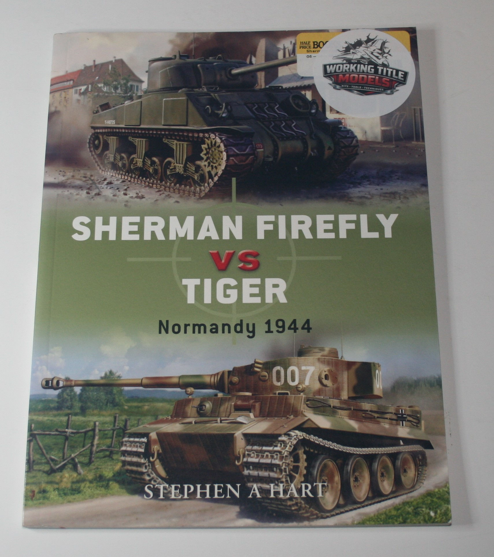Sherman Firefly vs Tiger: Normandy 1944 Duel Series No. 2 By Stephen A. Hart