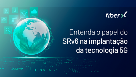 O papel do SRv6 na implantação do 5G