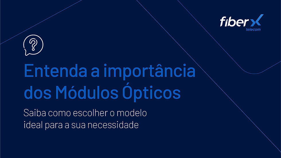 Entenda a importância dos módulos ópticos