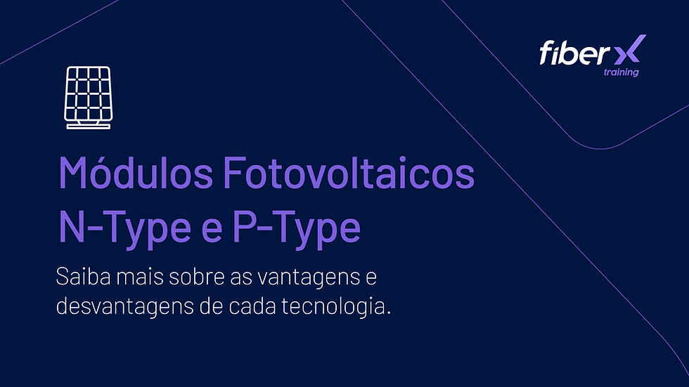 Conheça os Módulos Fotovoltaicos N-Type e P-Type