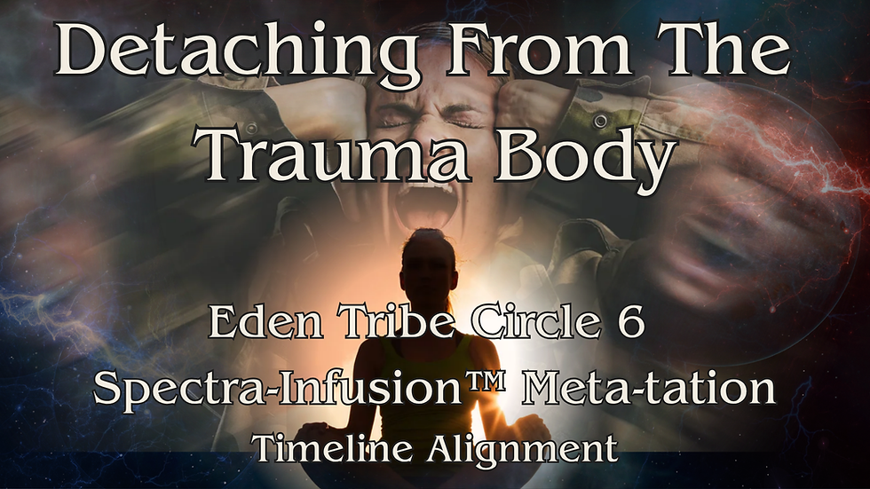 Tribe  Circle Meditation 6 -  Detaching From The Trauma Body